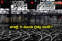 No trains from july 11 and unions call for strike